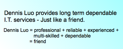 Dennis Luo = Professional + Reilable + Experienced + Multi-skilled = friend